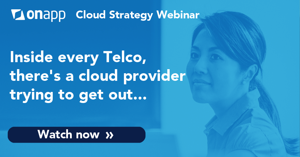 Webinar: Inside every Telco, there’s a cloud provider trying to get out…